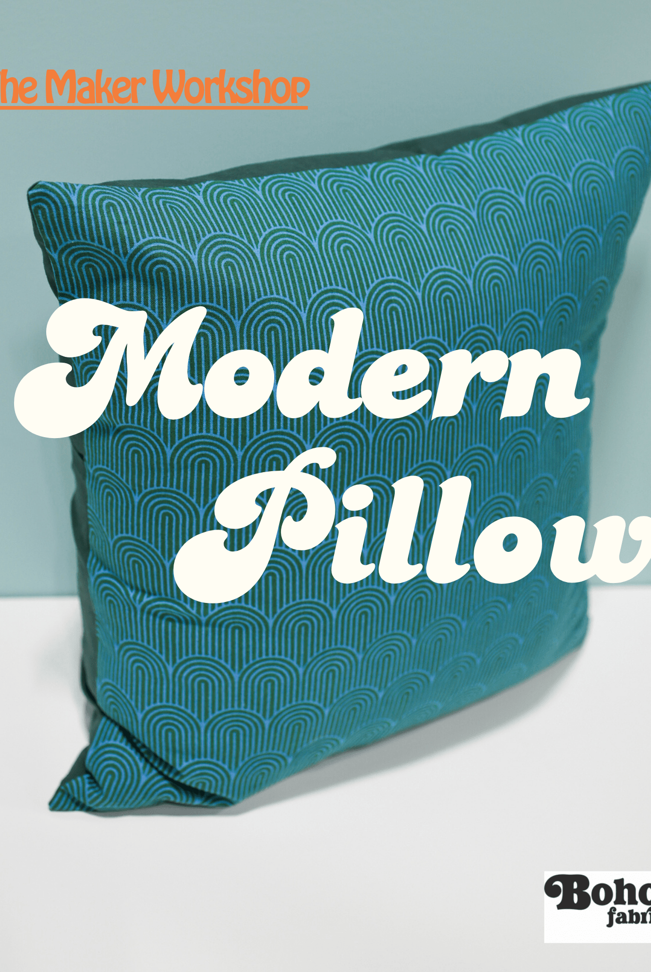 The Maker Workshop: Modern Pillow - Boho Fabrics - Event