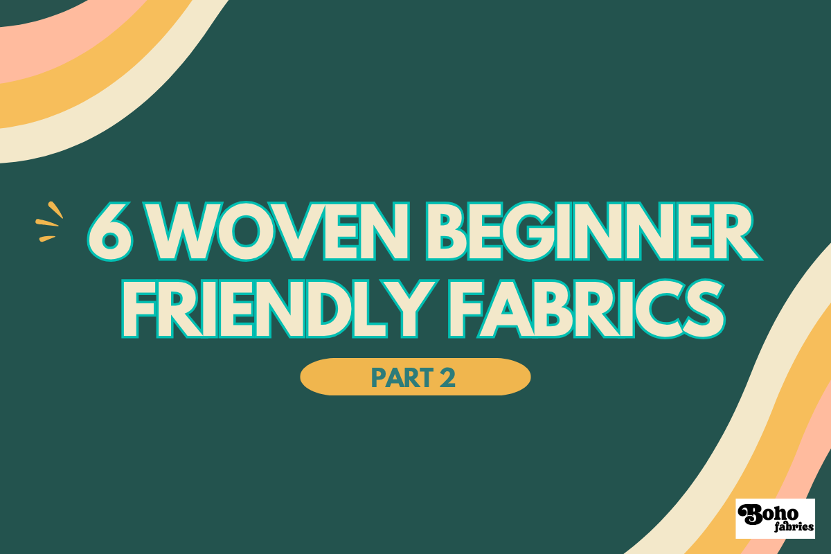Sewing With Wovens: 6 Beginner-Friendly Fabrics for Garment Sewing