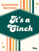 Kids Sewing Machine Basics, "It's a Cinch!" - Several Dates Offered! - Boho Fabrics - Class